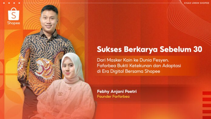 Sukses Berkarya Sebelum 30: Dari Masker Kain ke Dunia Fesyen,  Faforbea Bukti Ketekunan dan Adaptasi di Era Digital Bersama Shopee