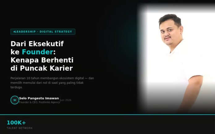 Dari C-Suite ke Founder Posthinks Agency: Kenapa Semakin Banyak Eksekutif Senior Pilih Bangun Agency Sendiri di Usia Produktif?
